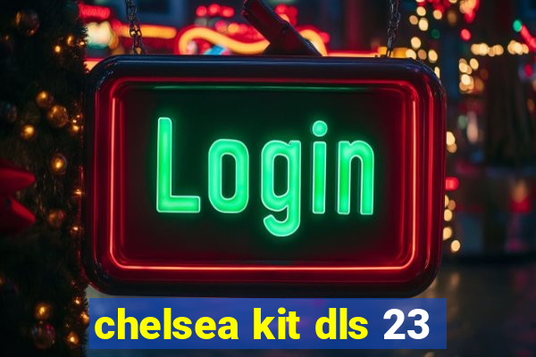 chelsea kit dls 23